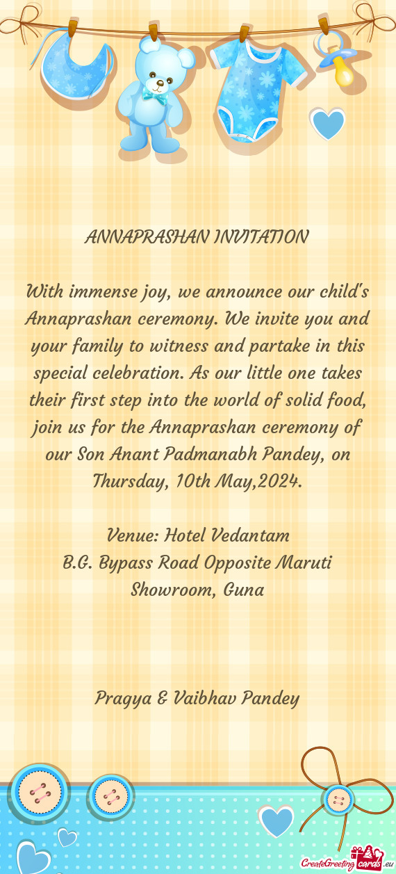 With immense joy, we announce our child's Annaprashan ceremony. We invite you and your family to wit