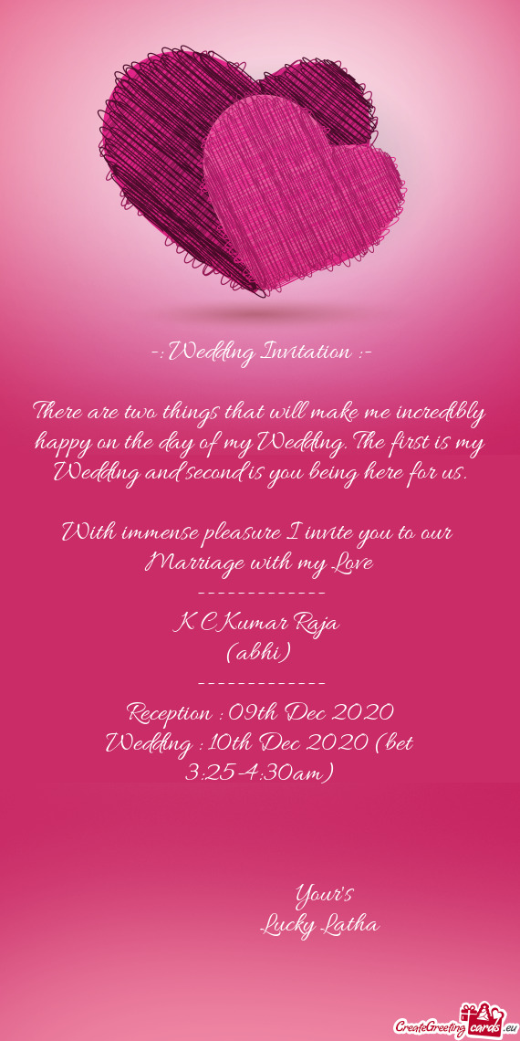 With immense pleasure I invite you to our  Marriage with my Love ------------- K C Kumar Raja