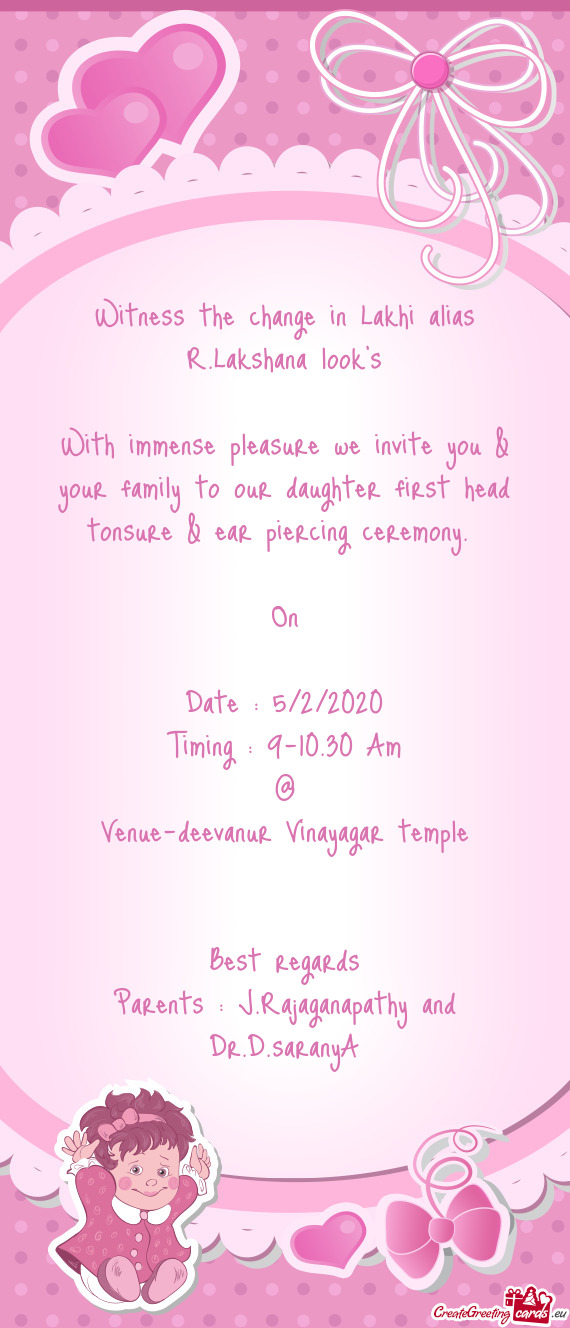 With immense pleasure we invite you & your family to our daughter first head tonsure & ear piercing