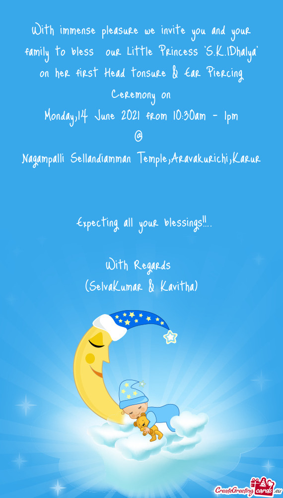 With immense pleasure we invite you and your family to bless our Little Princess "S.K.IDhalya" on h