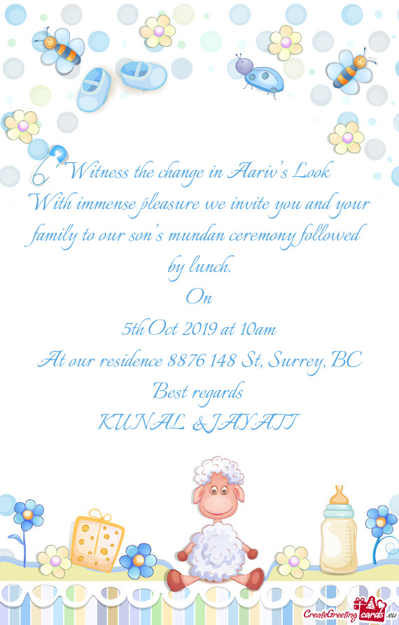 With immense pleasure we invite you and your family to our son’s mundan ceremony followed by lunch