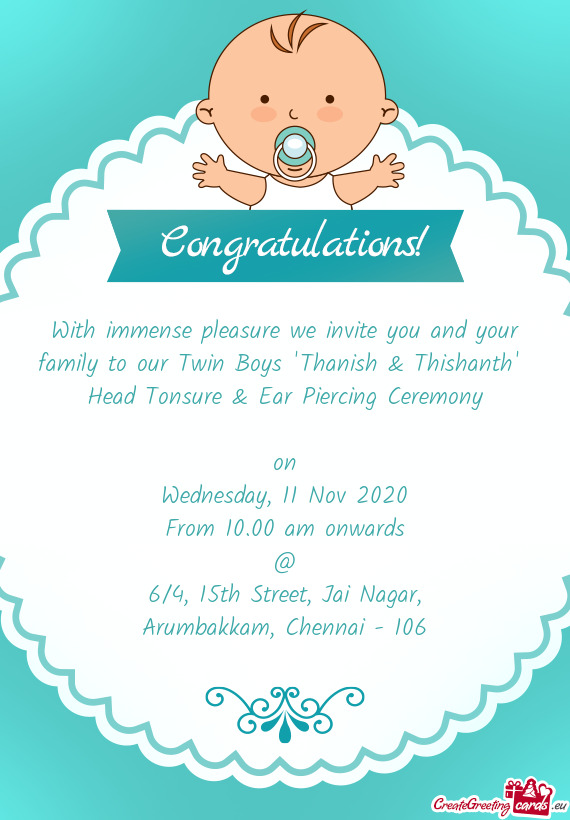 With immense pleasure we invite you and your family to our Twin Boys "Thanish & Thishanth"
