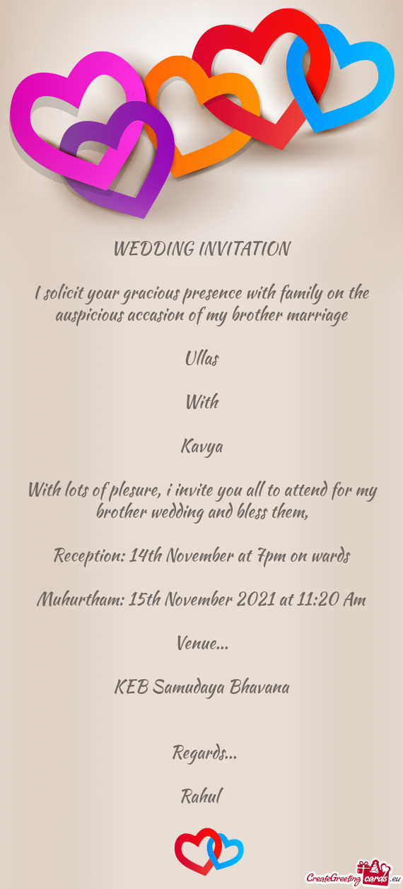 With lots of plesure, i invite you all to attend for my brother wedding and bless them