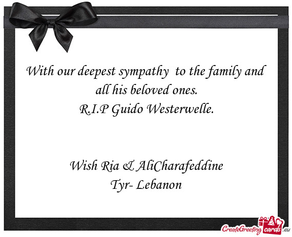 With our deepest sympathy to the family and all his beloved ones