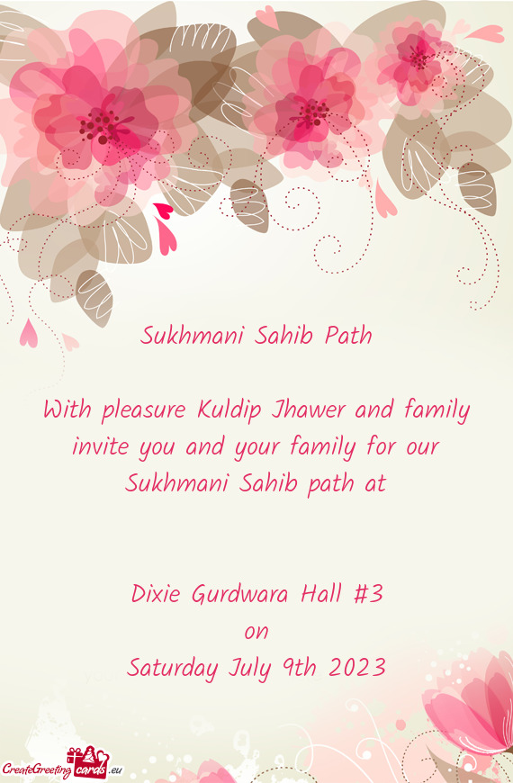 With pleasure Kuldip Jhawer and family invite you and your family for our Sukhmani Sahib path at