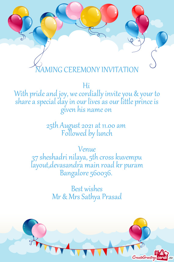 With pride and joy, we cordially invite you & your to share a special day in our lives as our little
