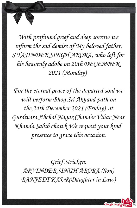 With profound grief and deep sorrow we inform the sad demise of My beloved father, S.TAJINDER SINGH