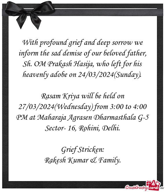 With profound grief and deep sorrow we inform the sad demise of our beloved father, Sh. OM Prakash H
