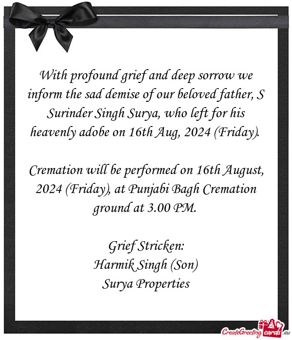 With profound grief and deep sorrow we inform the sad demise of our beloved father, S Surinder Singh