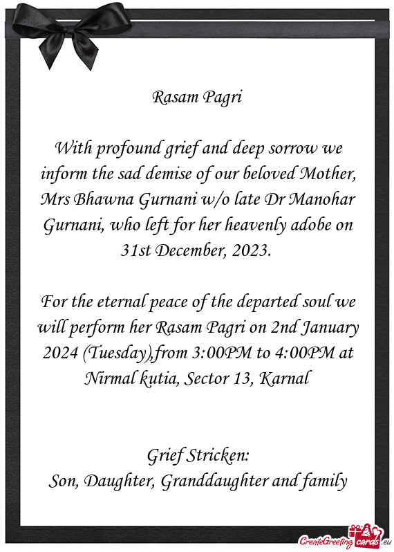 With profound grief and deep sorrow we inform the sad demise of our beloved Mother, Mrs Bhawna Gurna
