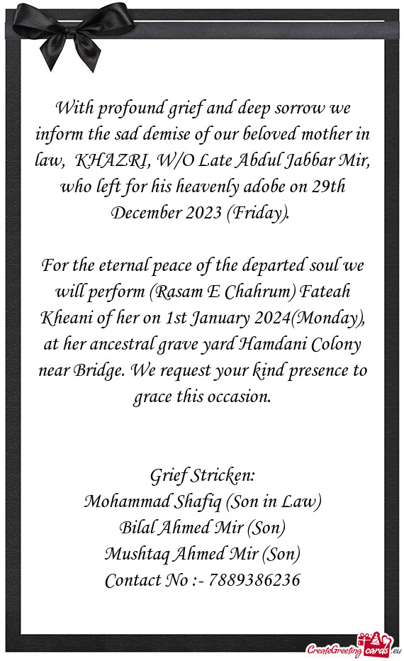 With profound grief and deep sorrow we inform the sad demise of our beloved mother in law, KHAZRI