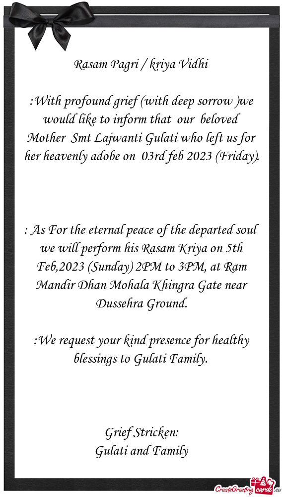 With profound grief (with deep sorrow )we would like to inform that our beloved Mother Smt Lajwa