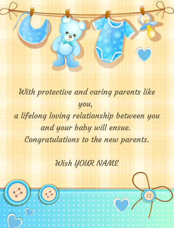With protective and caring parents like you,   a lifelong loving relationship