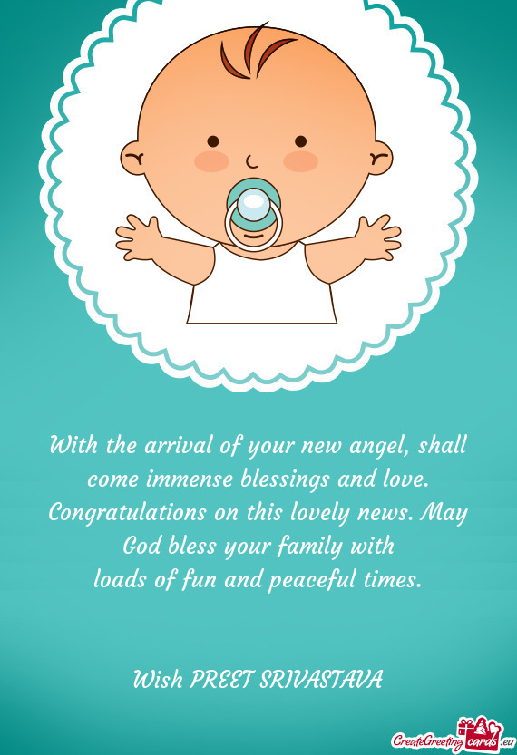 With the arrival of your new angel, shall come immense blessings and love