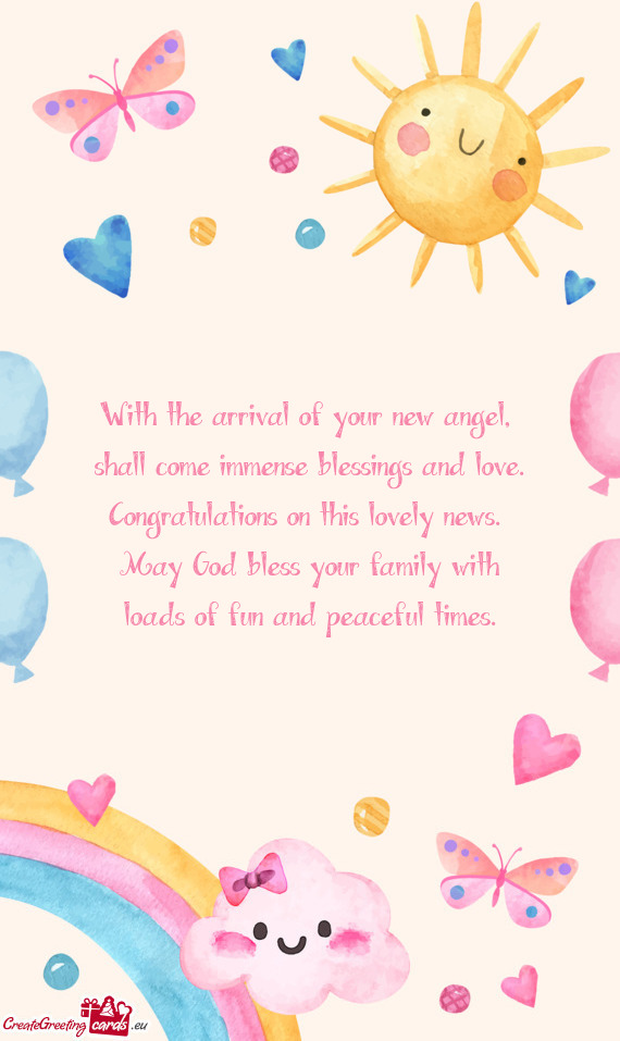 With the arrival of your new angel,   shall come immense blessings and love.