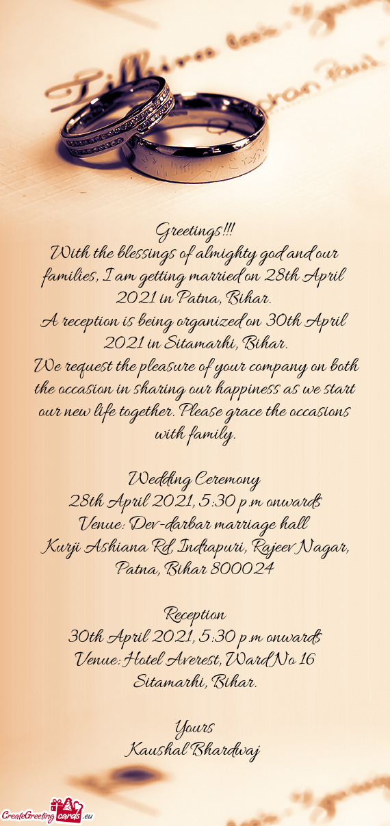 With the blessings of almighty god and our families, I am getting married on 28th April 2021 in Patn