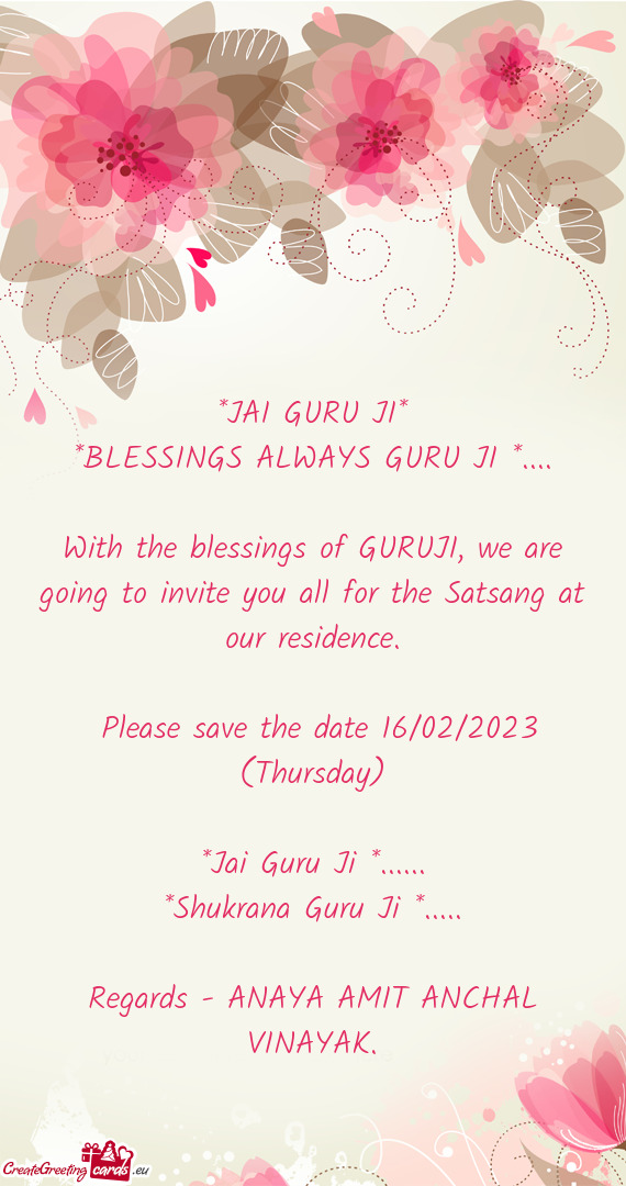 With the blessings of GURUJI, we are going to invite you all for the Satsang at our residence