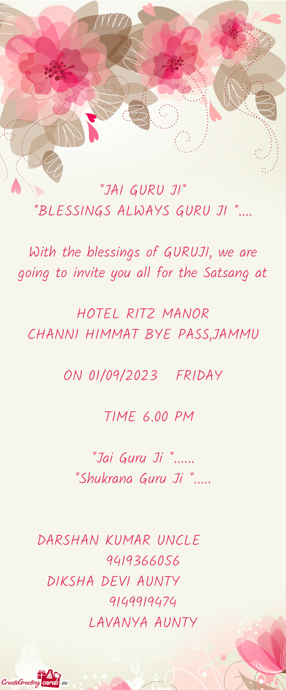 With the blessings of GURUJI, we are going to invite you all for the Satsang at