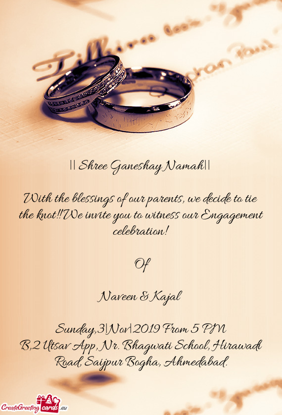 With the blessings of our parents, we decide to tie the knot!! We invite you to witness our Engageme
