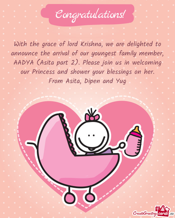 With the grace of lord Krishna, we are delighted to announce the arrival of our youngest family memb