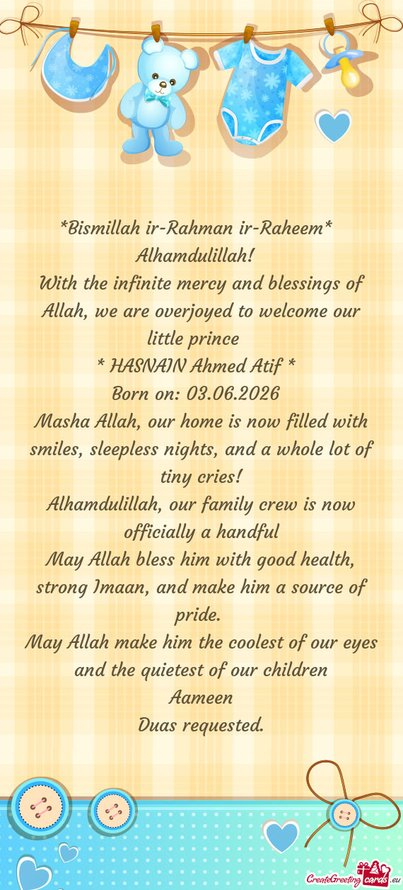 With the infinite mercy and blessings of Allah, we are overjoyed to welcome our little prince