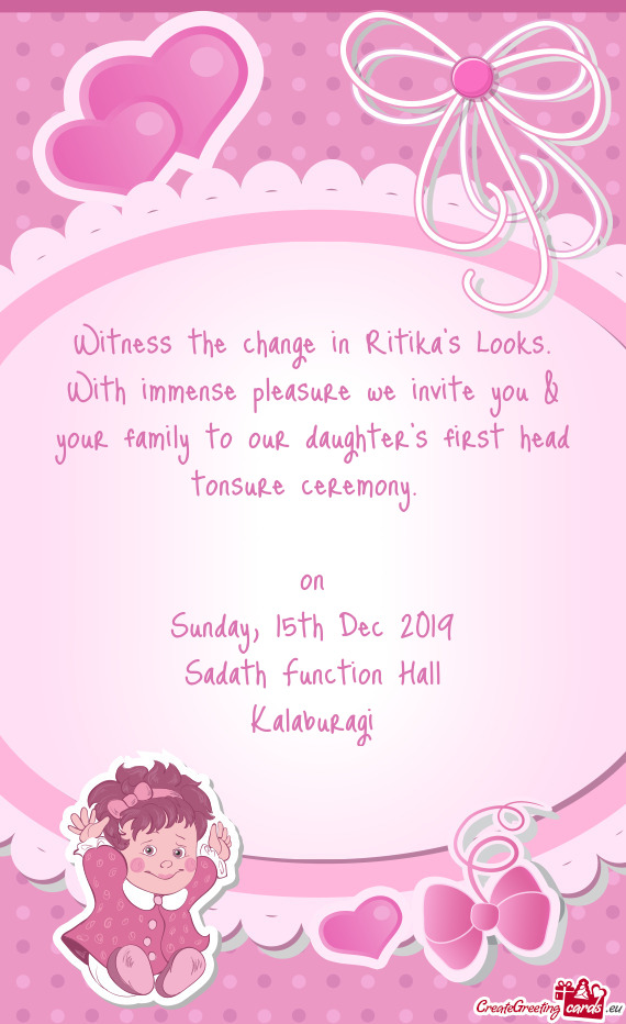 Witness the change in Ritika’s Looks. With immense pleasure we invite you & your family to our dau