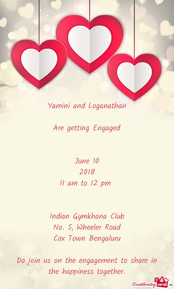 Yamini and Loganathan
 
 Are getting Engaged
 
 
 June 10
 2018
 11 am to 12 pm 
 
 
 Indian Gymkhan