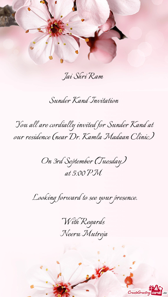 You all are cordially invited for Sunder Kand at our residence (near Dr. Kamla Madaan Clinic)