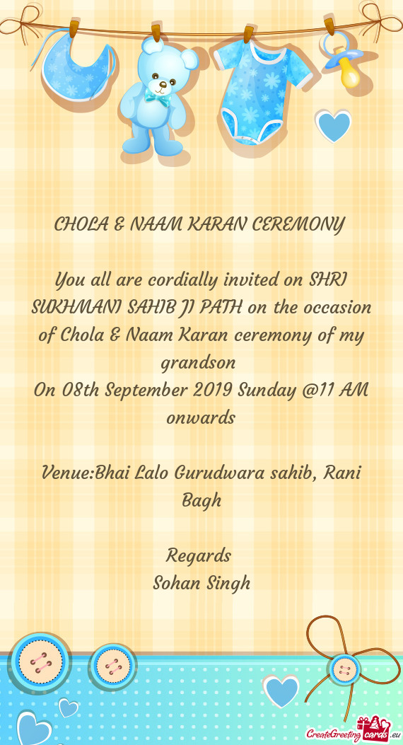 You all are cordially invited on SHRI SUKHMANI SAHIB JI PATH on the occasion of Chola & Naam Karan c