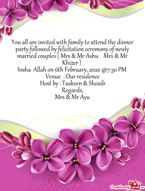 You all are invited with family to attend the dinner party followed by felicitation ceremony of newl