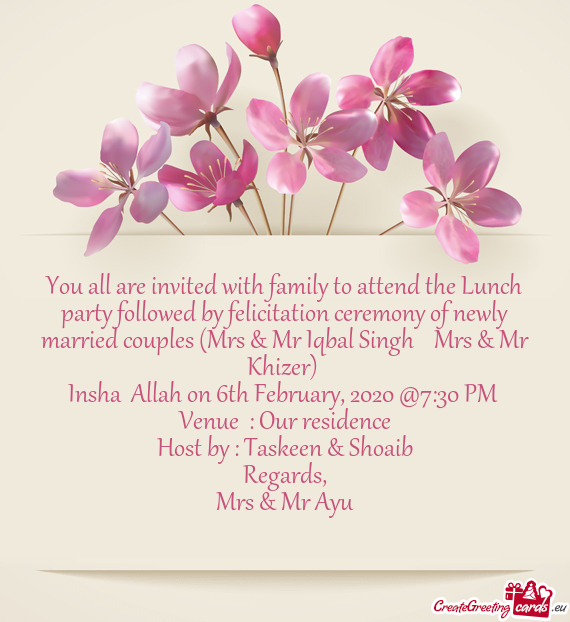 You all are invited with family to attend the Lunch party followed by felicitation ceremony of newly