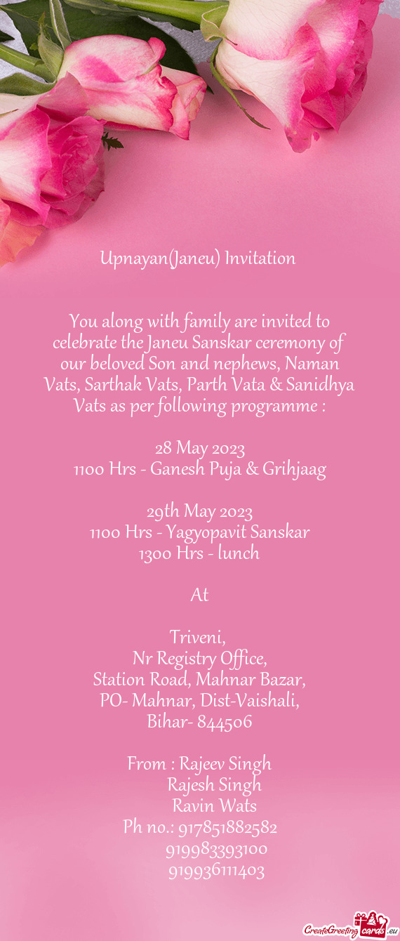 You along with family are invited to celebrate the Janeu Sanskar ceremony of our beloved Son and nep