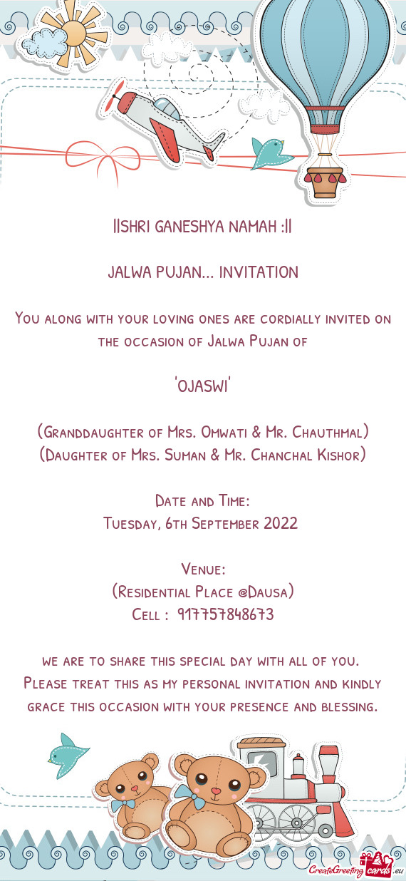 You along with your loving ones are cordially invited on the occasion of Jalwa Pujan of