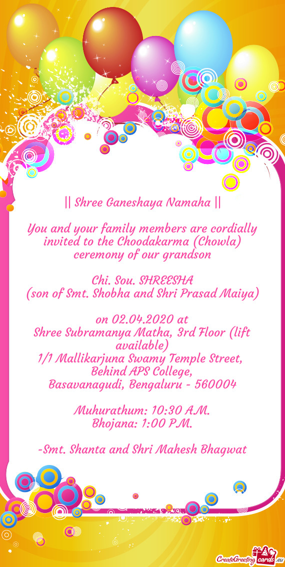 You and your family members are cordially invited to the Choodakarma (Chowla) ceremony of our grands