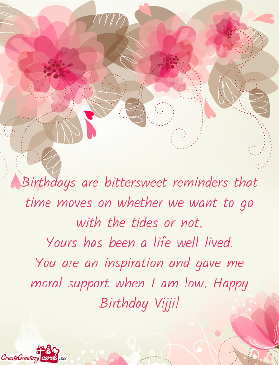 You are an inspiration and gave me moral support when I am low. Happy Birthday Vijji