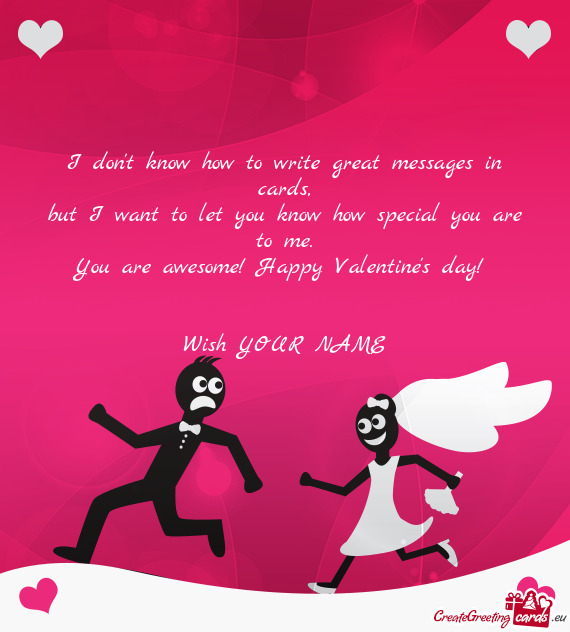 You are awesome! Happy Valentine