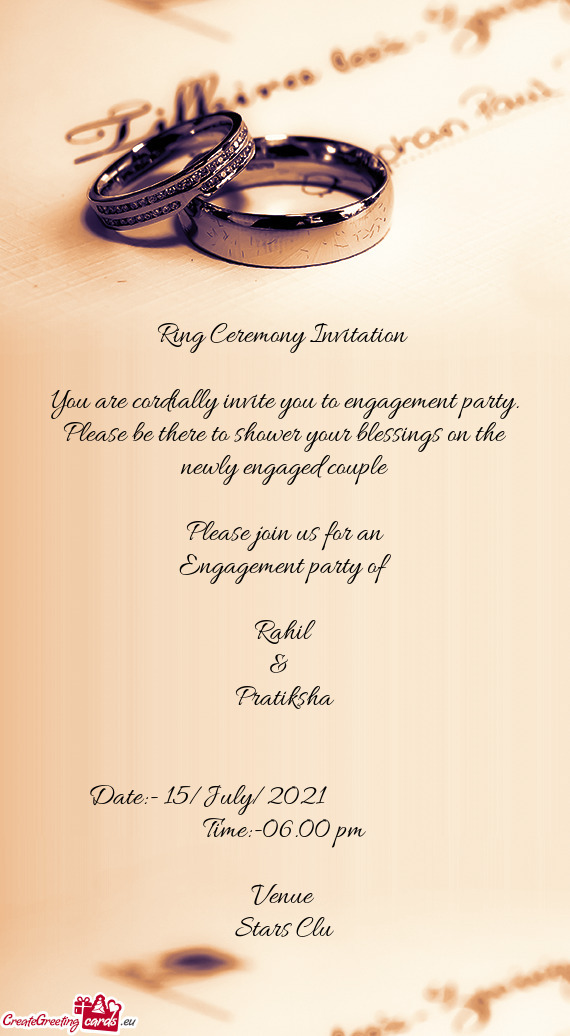 You are cordially invite you to engagement party. Please be there to shower your blessings on the ne