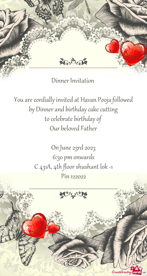 You are cordially invited at Havan Pooja followed by Dinner and birthday cake cutting
