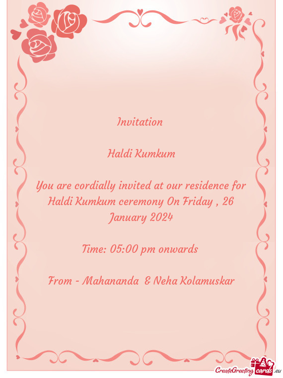 You are cordially invited at our residence for Haldi Kumkum ceremony On Friday , 26 January 2024