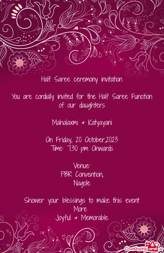 You are cordially invited for the Half Saree Function of our daughters