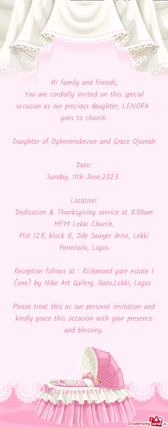 You are cordially invited on this special occasion as our precious daughter, LENORA goes to church