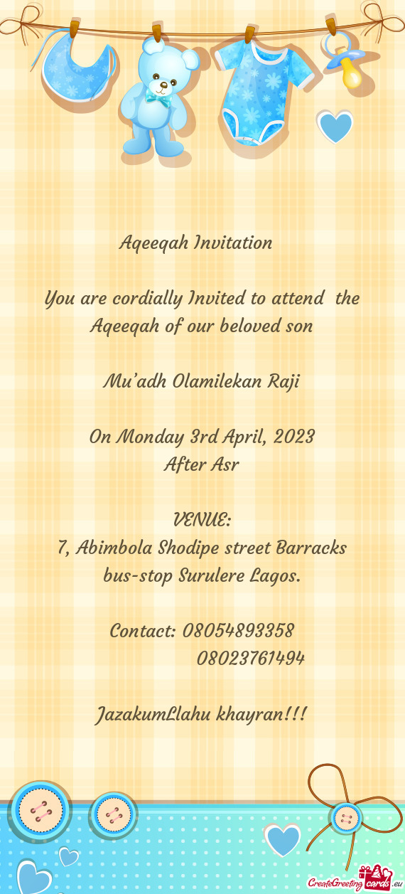 You are cordially Invited to attend the Aqeeqah of our beloved son