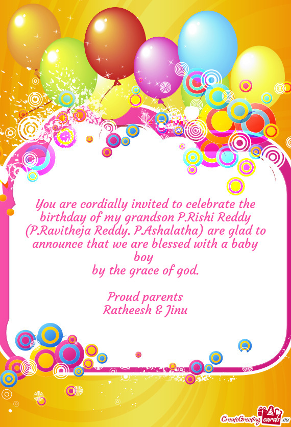 You are cordially invited to celebrate the birthday of my grandson P.Rishi Reddy (P.Ravitheja Reddy