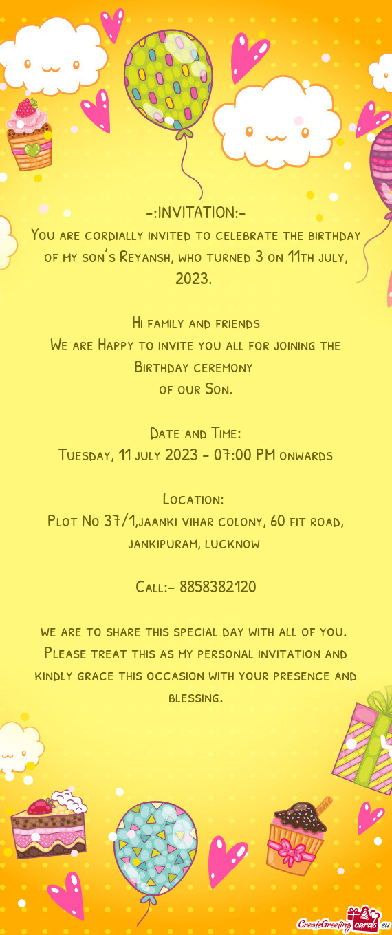 You are cordially invited to celebrate the birthday of my son’s Reyansh, who turned 3 on 11th july