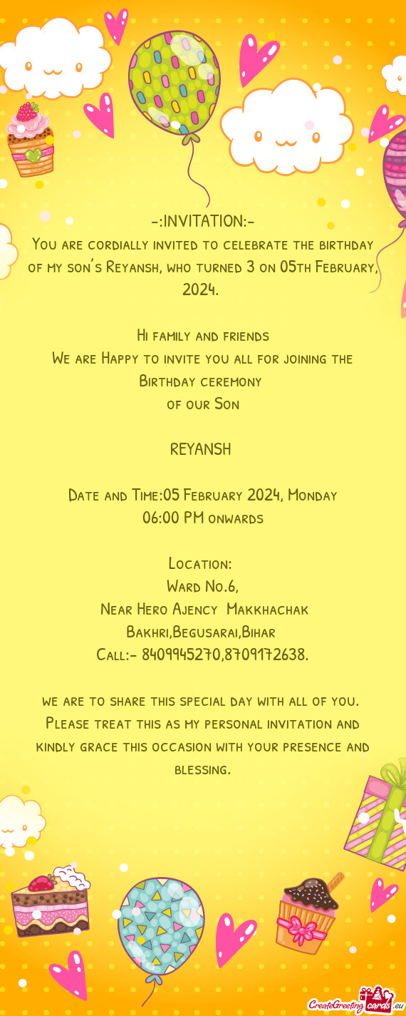 You are cordially invited to celebrate the birthday of my son’s Reyansh, who turned 3 on 05th Febr