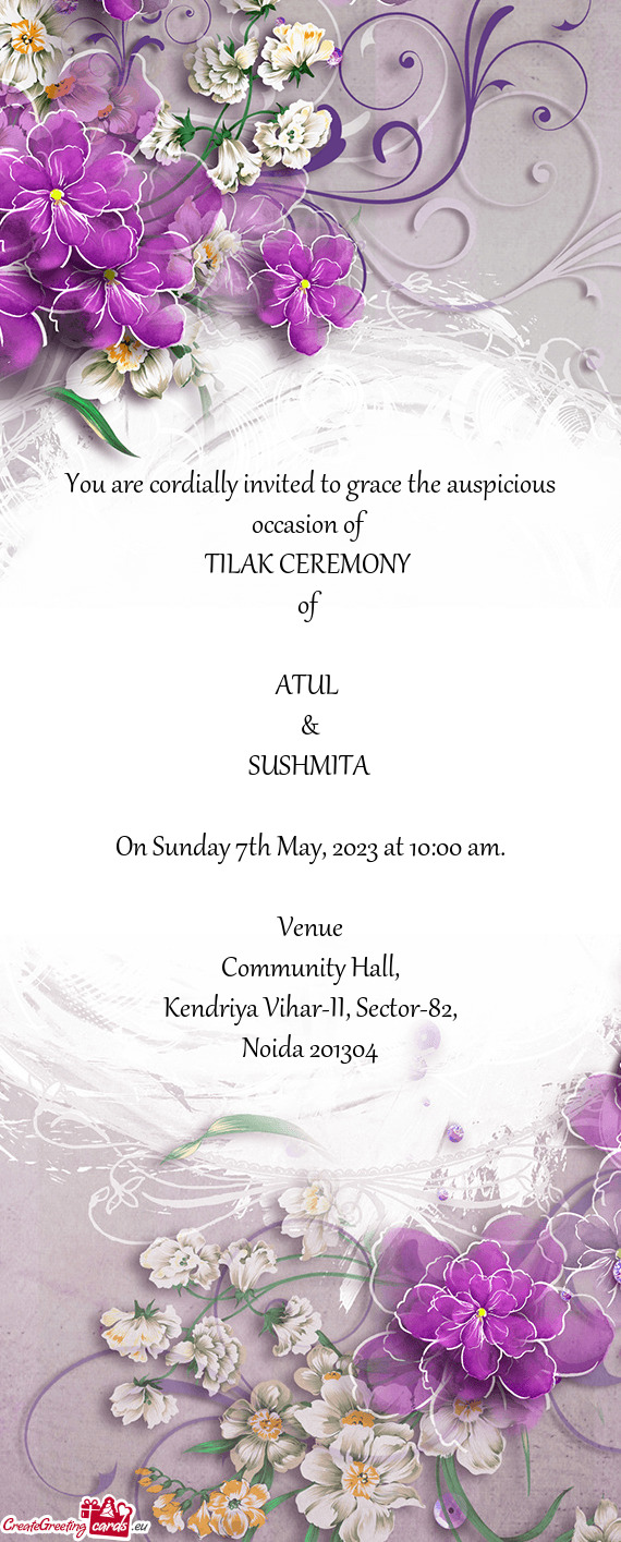 You are cordially invited to grace the auspicious occasion of