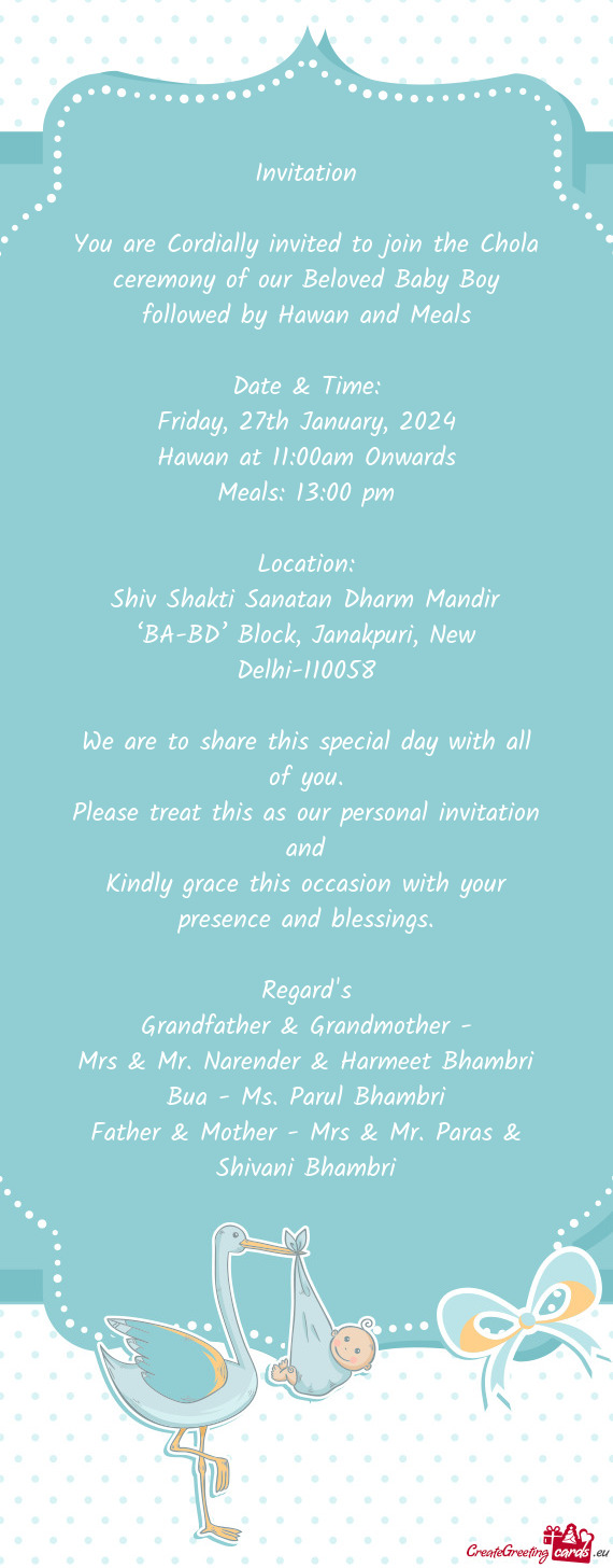 You are Cordially invited to join the Chola ceremony of our Beloved Baby Boy followed by Hawan and M