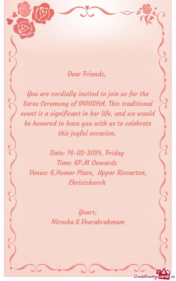 You are cordially invited to join us for the Saree Ceremony of SNIGDHA. This traditional event is a