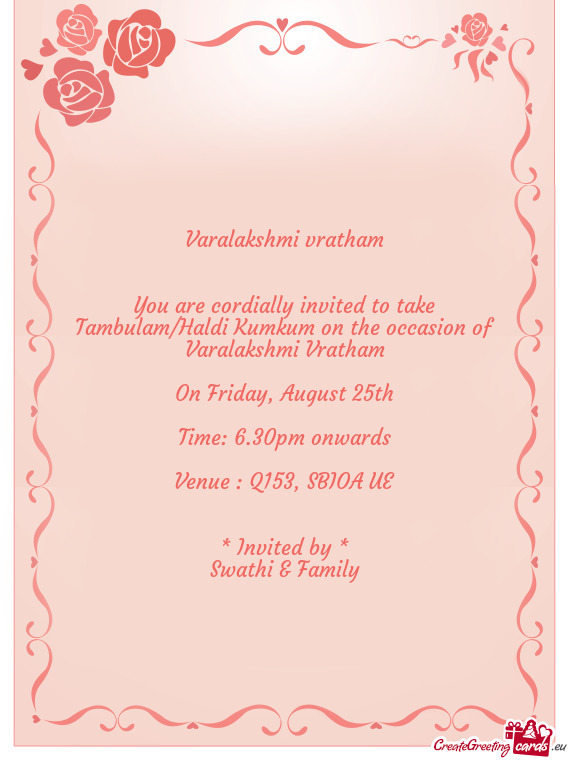 You are cordially invited to take Tambulam/Haldi Kumkum on the occasion of Varalakshmi Vratham