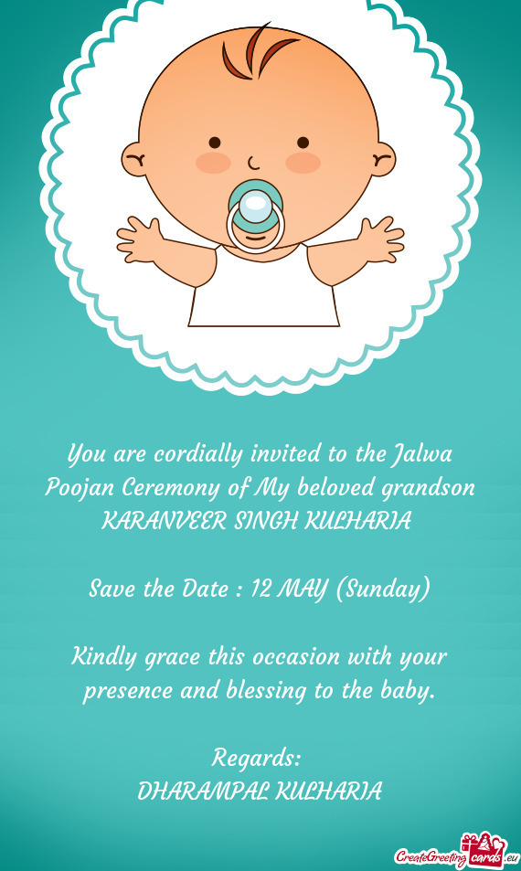 You are cordially invited to the Jalwa Poojan Ceremony of My beloved grandson KARANVEER SINGH KULHAR